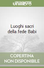 Luoghi sacri della fede Babi libro