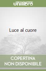 Luce al cuore libro