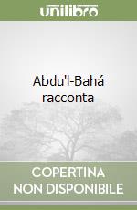 Abdu'l-Bahá racconta
