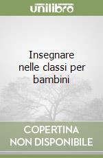 Insegnare nelle classi per bambini libro