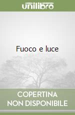 Fuoco e luce libro