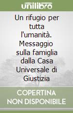 Un rifugio per tutta l'umanità. Messaggio sulla famiglia dalla Casa Universale di Giustizia libro