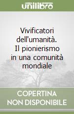 Vivificatori dell'umanità. Il pionierismo in una comunità mondiale libro