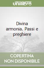 Divina armonia. Passi e preghiere libro