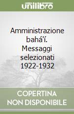 Amministrazione bahá'í. Messaggi selezionati 1922-1932 libro