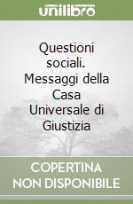 Questioni sociali. Messaggi della Casa Universale di Giustizia libro