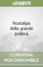 Nostalgia della grande politica libro