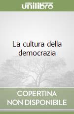 La cultura della democrazia libro