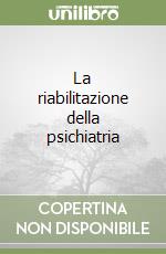 La riabilitazione della psichiatria libro
