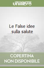 Le False idee sulla salute