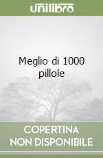 Meglio di 1000 pillole libro