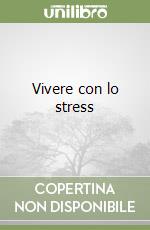 Vivere con lo stress libro