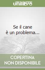 Se il cane è un problema... libro