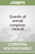 Quando gli animali compiono miracoli