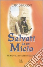 Salvati da un micio. Storie vere di gatti coraggiosi libro