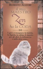 Il mio maestro zen ha la coda libro