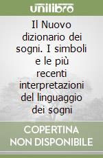 Il Nuovo dizionario dei sogni. I simboli e le più recenti interpretazioni del linguaggio dei sogni libro