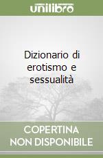 Dizionario di erotismo e sessualità libro