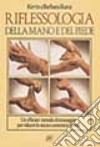 Riflessologia della mano e del piede. Un efficace metodo di massaggio per ridurre lo stress e sentirsi in forma libro