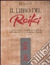 Il libro del reiki. I principi teorici e le applicazioni pratiche dell'antico metodo di guarigione orientale libro