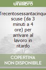 Trecentosessantacinque scuse (da 3 minuti a 4 ore) per arrivare al lavoro in ritardo libro