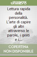 Lettura rapida della personalità. L'arte di capire gli altri attraverso le parole, i gesti e i comportamenti