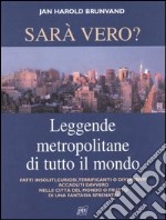 Sarà vero? Leggende metropolitane di tutto il mondo libro