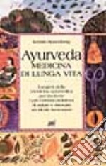 Ayurveda. Medicina di lunga vita libro