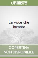 La voce che incanta libro