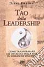 Il tao della leadership. Come trasformare gli ostacoli della vita in soluzioni vincenti