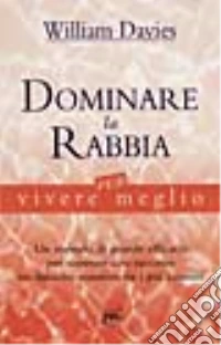 Dominare la rabbia per vivere meglio libro