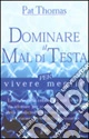 Dominare il mal di testa per vivere meglio