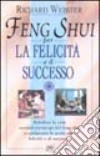 Feng shui per la felicità e il successo libro