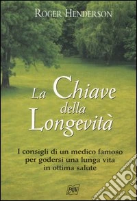 La chiave della longevità. I consigli di un medico famoso per godersi una lunga vita in ottima salute libro