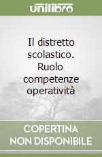 Il distretto scolastico. Ruolo competenze operatività