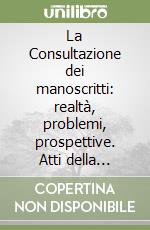 La Consultazione dei manoscritti: realtà, problemi, prospettive. Atti della Giornata di studio (Firenze, giugno 1990)