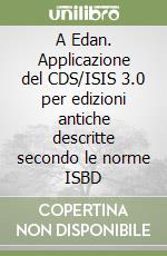 A Edan. Applicazione del CDS/ISIS 3.0 per edizioni antiche descritte secondo le norme ISBD