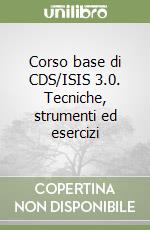 Corso base di CDS/ISIS 3.0. Tecniche, strumenti ed esercizi