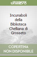 Incunaboli della Biblioteca Chelliana di Grosseto