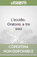 L'eccidio. Oratorio a tre voci libro