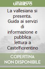 La vallesiana si presenta. Guida ai servizi di informazione e pubblica lettura a Castelfiorentino