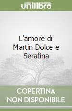 L'amore di Martin Dolce e Serafina