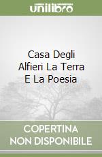 Casa Degli Alfieri La Terra E La Poesia libro