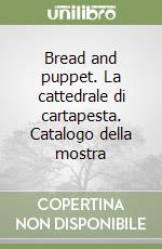 Bread and puppet. La cattedrale di cartapesta. Catalogo della mostra libro