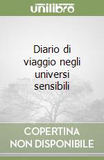 Diario di viaggio negli universi sensibili