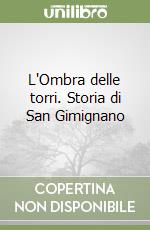 L'Ombra delle torri. Storia di San Gimignano