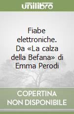 Fiabe elettroniche. Da «La calza della Befana» di Emma Perodi libro