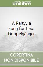 A Party, a song for Leo. Doppelgänger libro