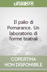 Il palio di Pomarance. Un laboratorio di forme teatrali