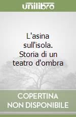 L'asina sull'isola. Storia di un teatro d'ombra